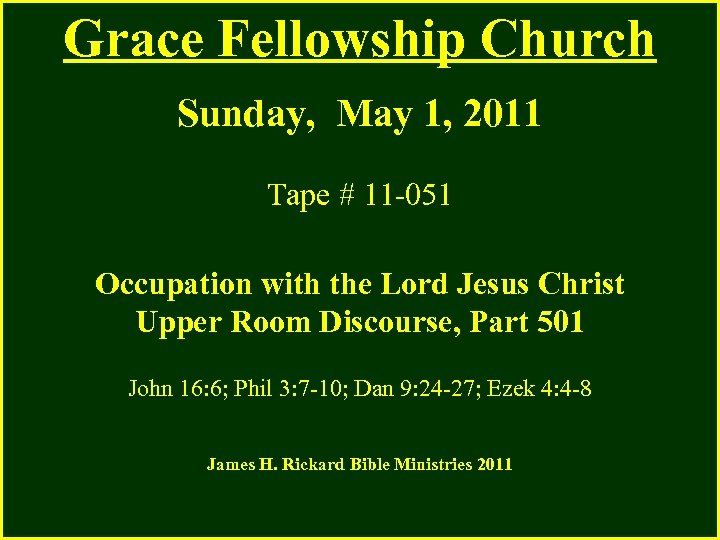 Grace Fellowship Church Sunday, May 1, 2011 Tape # 11 -051 Occupation with the