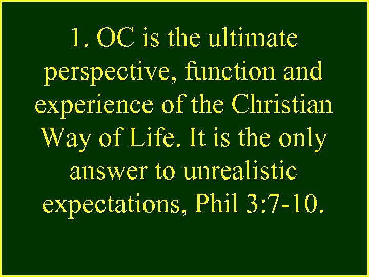 1. OC is the ultimate perspective, function and experience of the Christian Way of