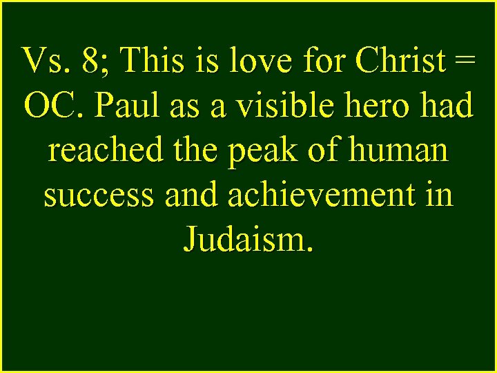 Vs. 8; This is love for Christ = OC. Paul as a visible hero