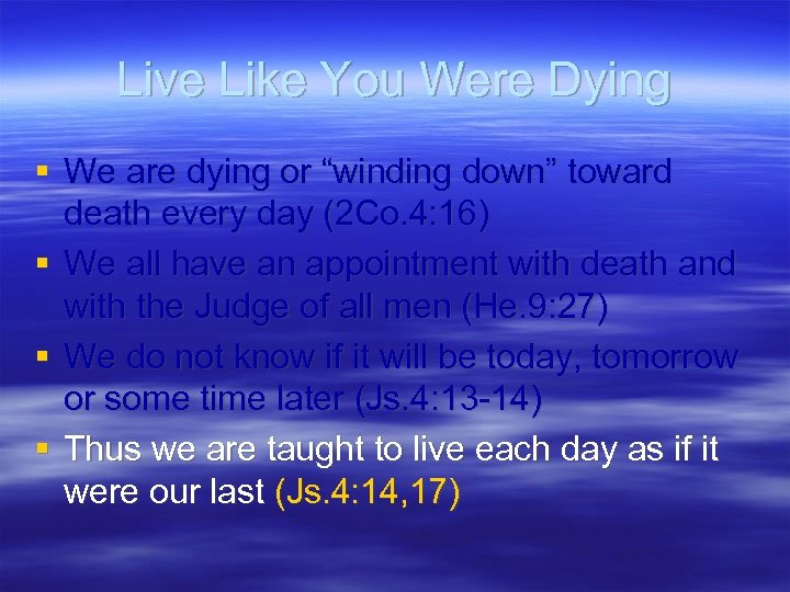 Live Like You Were Dying § We are dying or “winding down” toward death