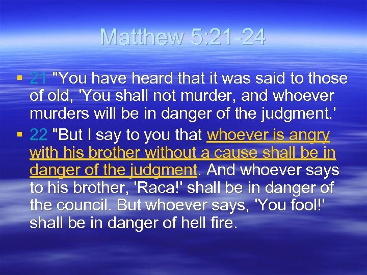 Matthew 5: 21 -24 § 21 "You have heard that it was said to