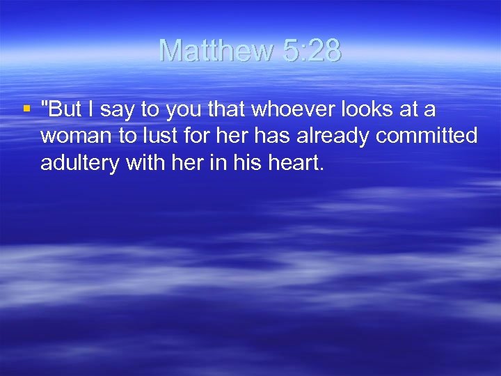 Matthew 5: 28 § "But I say to you that whoever looks at a