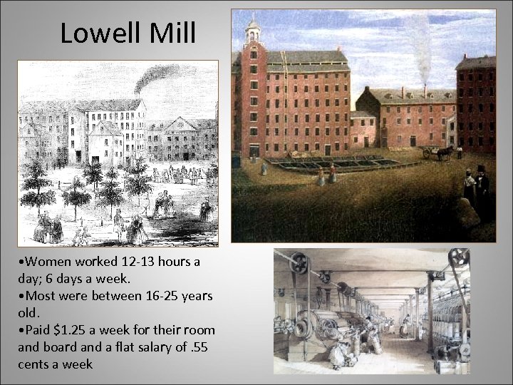 Lowell Mill • Women worked 12 -13 hours a day; 6 days a week.