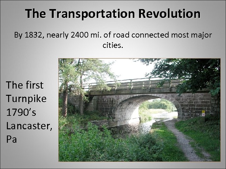 The Transportation Revolution By 1832, nearly 2400 mi. of road connected most major cities.