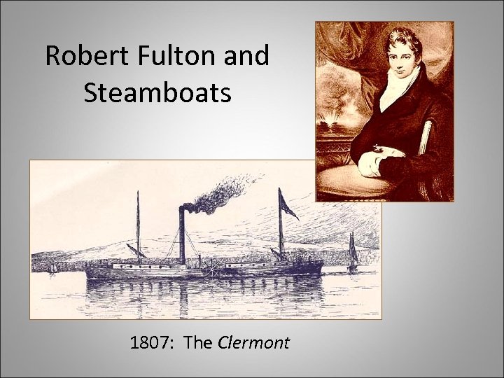 Robert Fulton and Steamboats 1807: The Clermont 