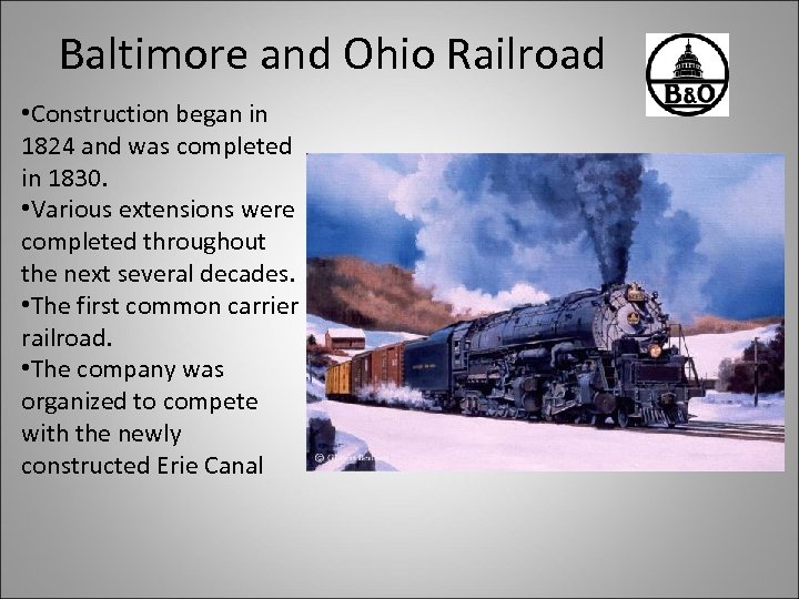 Baltimore and Ohio Railroad • Construction began in 1824 and was completed in 1830.