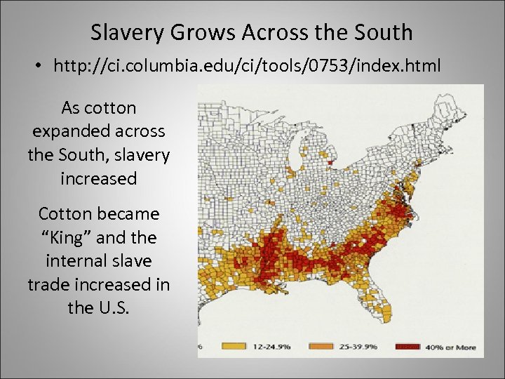 Slavery Grows Across the South • http: //ci. columbia. edu/ci/tools/0753/index. html As cotton expanded