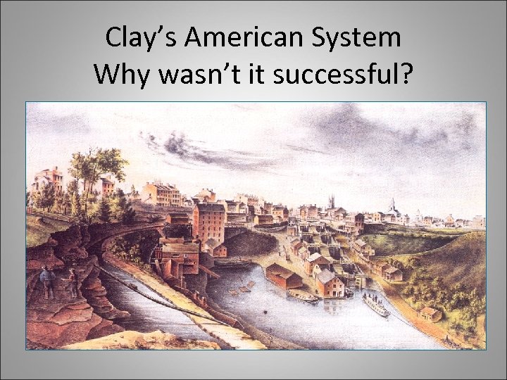 Clay’s American System Why wasn’t it successful? 