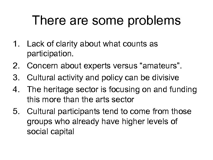 There are some problems 1. Lack of clarity about what counts as participation. 2.