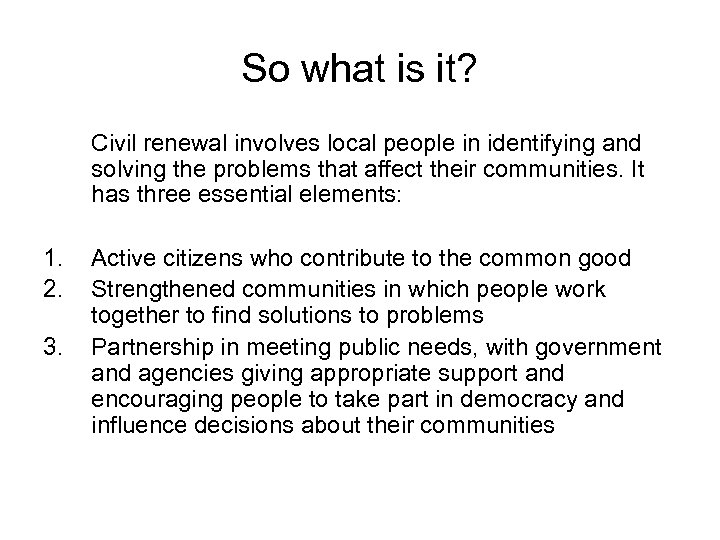 So what is it? Civil renewal involves local people in identifying and solving the