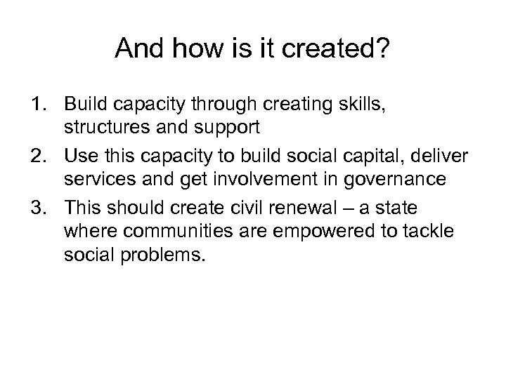 And how is it created? 1. Build capacity through creating skills, structures and support