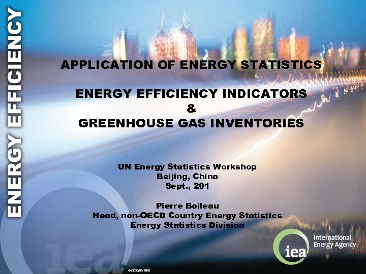 APPLICATION OF ENERGY STATISTICS ENERGY EFFICIENCY INDICATORS & GREENHOUSE GAS INVENTORIES UN Energy Statistics