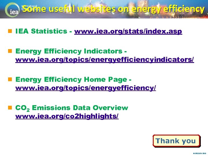 Some useful websites on energy efficiency n IEA Statistics - www. iea. org/stats/index. asp