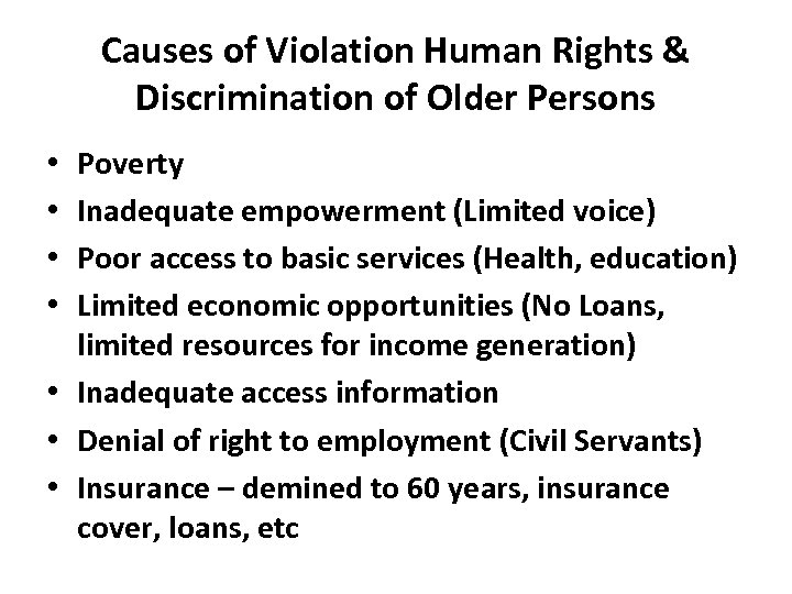 Causes of Violation Human Rights & Discrimination of Older Persons Poverty Inadequate empowerment (Limited