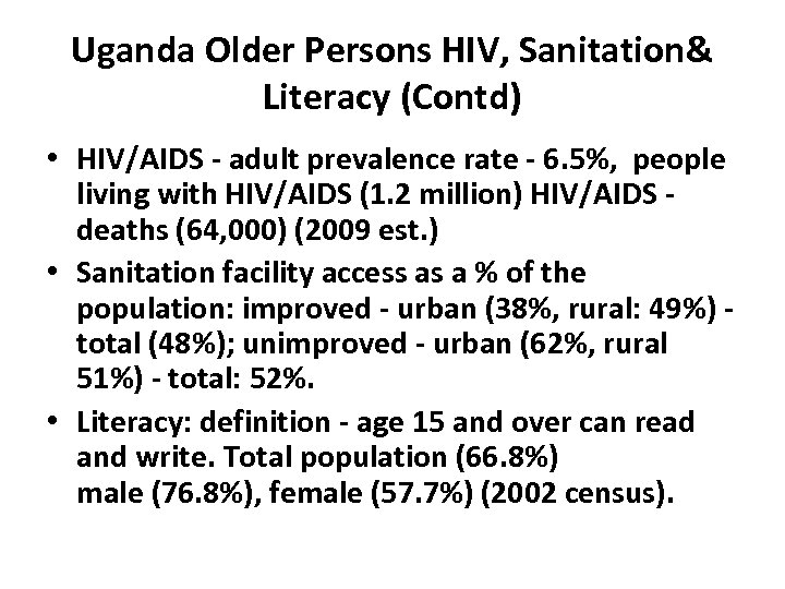 Uganda Older Persons HIV, Sanitation& Literacy (Contd) • HIV/AIDS - adult prevalence rate -