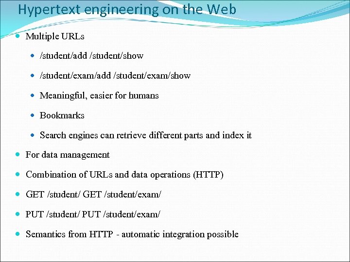 Hypertext engineering on the Web Multiple URLs /student/add /student/show /student/exam/add /student/exam/show Meaningful, easier for