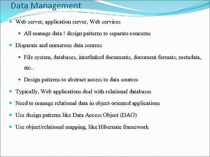 Data Management Web server, application server, Web services All manage data ! design patterns