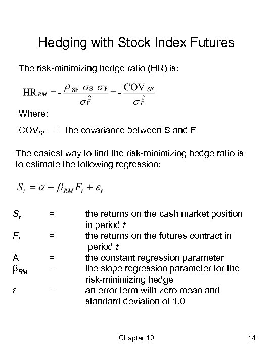 Hedging with Stock Index Futures The risk-minimizing hedge ratio (HR) is: Where: COVSF =