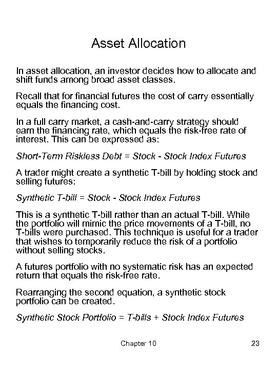 Asset Allocation In asset allocation, an investor decides how to allocate and shift funds
