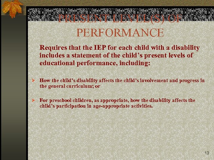 PRESENT LEVEL(S) OF PERFORMANCE Requires that the IEP for each child with a disability
