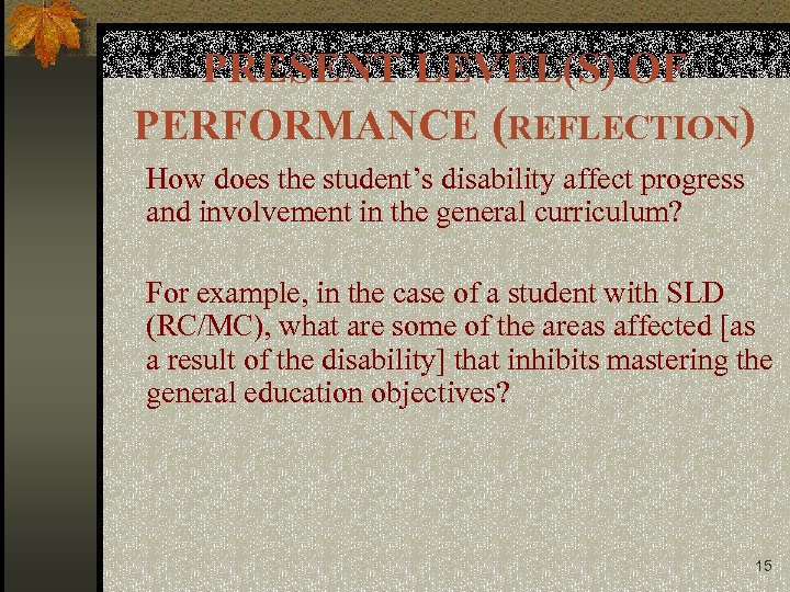 PRESENT LEVEL(S) OF PERFORMANCE (REFLECTION) How does the student’s disability affect progress and involvement