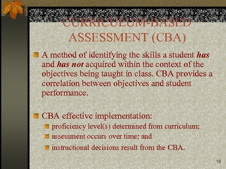 CURRICULUM-BASED ASSESSMENT (CBA) A method of identifying the skills a student has and has