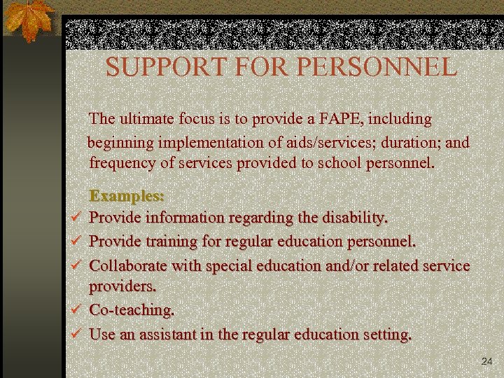 SUPPORT FOR PERSONNEL The ultimate focus is to provide a FAPE, including beginning implementation