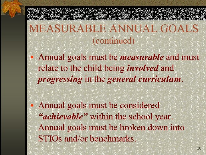 MEASURABLE ANNUAL GOALS (continued) § Annual goals must be measurable and must relate to