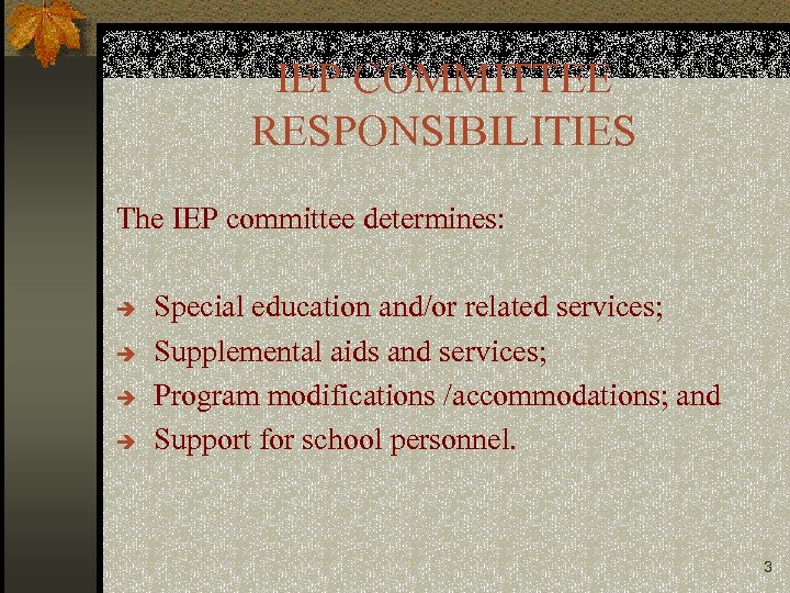 IEP COMMITTEE RESPONSIBILITIES The IEP committee determines: è è Special education and/or related services;
