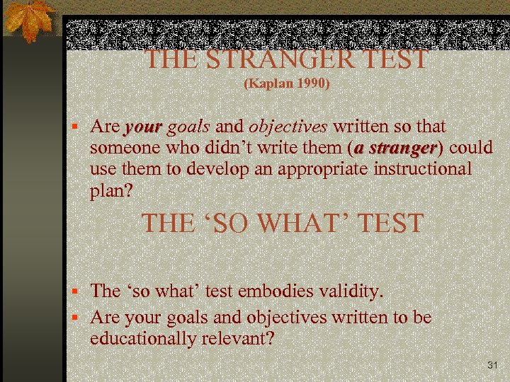 THE STRANGER TEST (Kaplan 1990) § Are your goals and objectives written so that