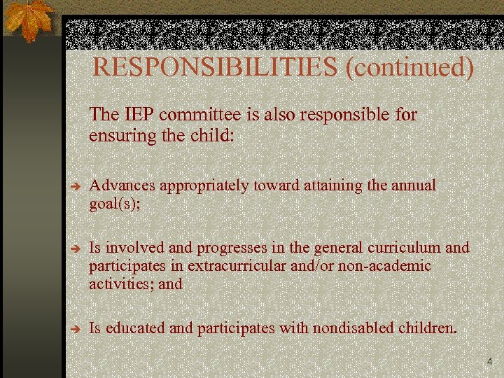 RESPONSIBILITIES (continued) The IEP committee is also responsible for ensuring the child: è è