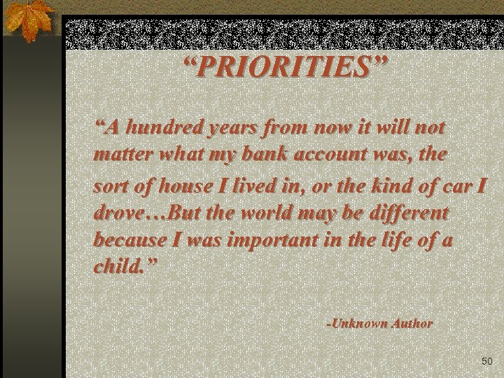 “PRIORITIES” “A hundred years from now it will not matter what my bank account