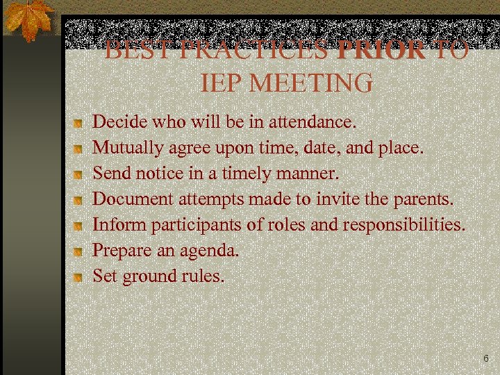 BEST PRACTICES PRIOR TO IEP MEETING Decide who will be in attendance. Mutually agree