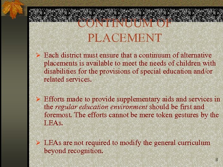 CONTINUUM OF PLACEMENT Ø Each district must ensure that a continuum of alternative placements