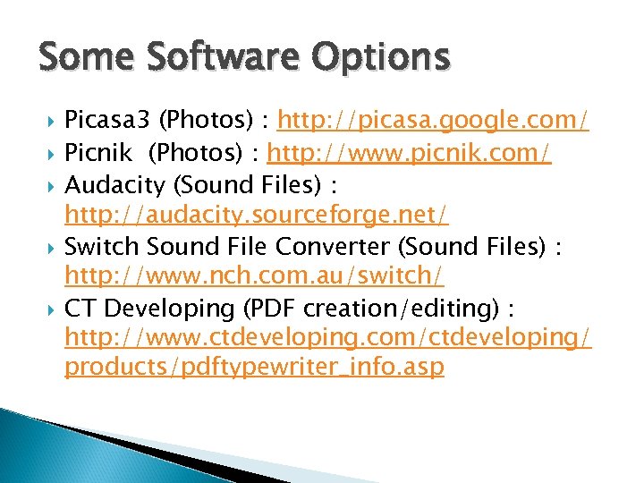 Some Software Options Picasa 3 (Photos) : http: //picasa. google. com/ Picnik (Photos) :