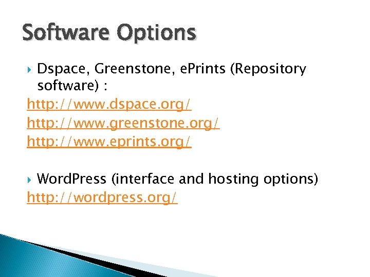 Software Options Dspace, Greenstone, e. Prints (Repository software) : http: //www. dspace. org/ http: