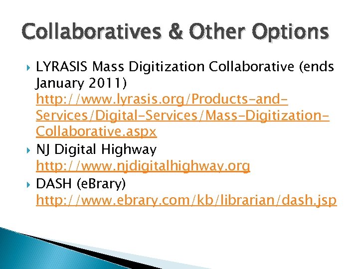 Collaboratives & Other Options LYRASIS Mass Digitization Collaborative (ends January 2011) http: //www. lyrasis.