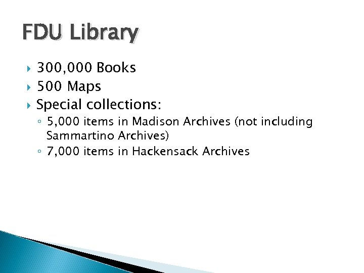 FDU Library 300, 000 Books 500 Maps Special collections: ◦ 5, 000 items in