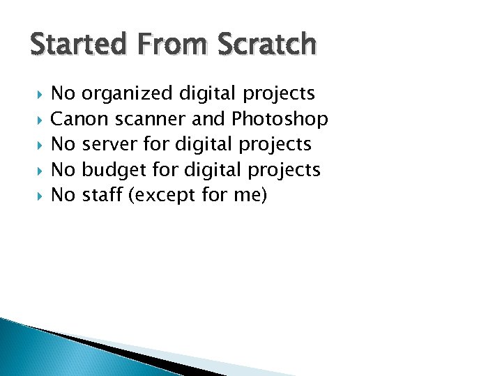 Started From Scratch No organized digital projects Canon scanner and Photoshop No server for