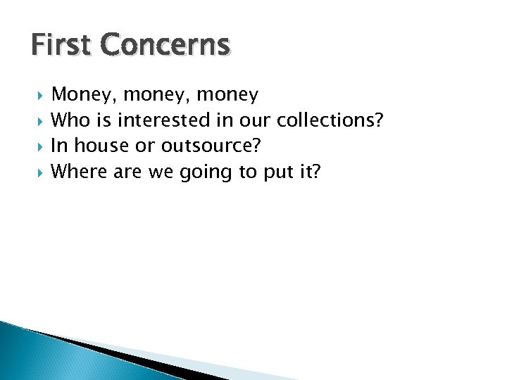 First Concerns Money, money Who is interested in our collections? In house or outsource?