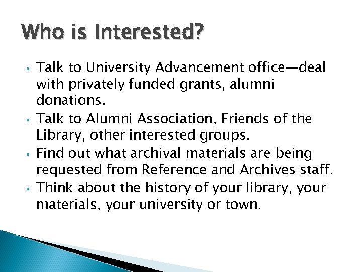 Who is Interested? • • Talk to University Advancement office—deal with privately funded grants,