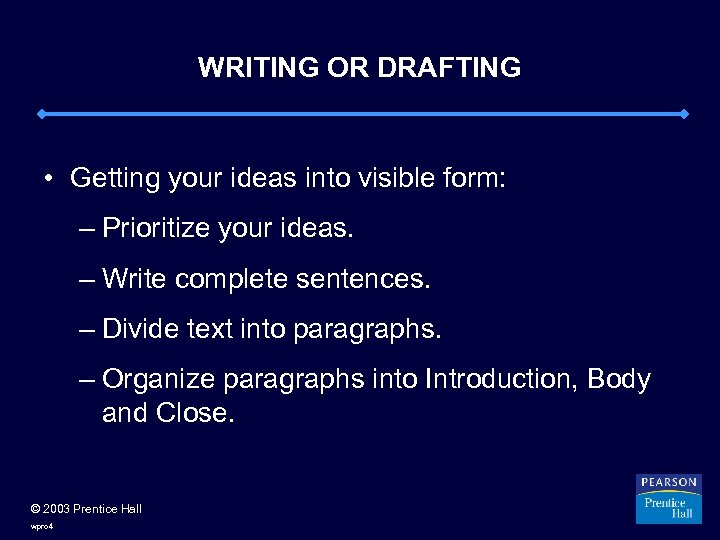 WRITING OR DRAFTING • Getting your ideas into visible form: – Prioritize your ideas.