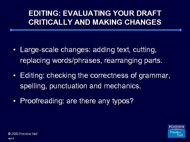 EDITING: EVALUATING YOUR DRAFT CRITICALLY AND MAKING CHANGES • Large-scale changes: adding text, cutting,