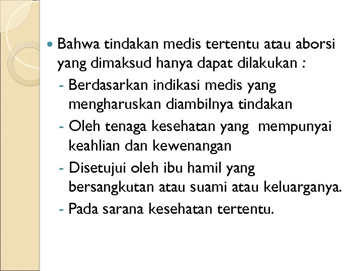  Bahwa tindakan medis tertentu atau aborsi yang dimaksud hanya dapat dilakukan : -
