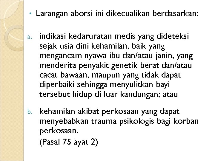  • Larangan aborsi ini dikecualikan berdasarkan: a. indikasi kedaruratan medis yang dideteksi sejak