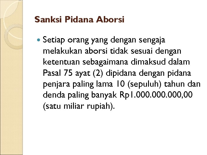 Sanksi Pidana Aborsi Setiap orang yang dengan sengaja melakukan aborsi tidak sesuai dengan ketentuan