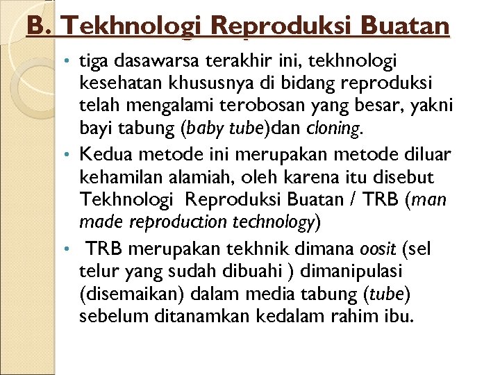 B. Tekhnologi Reproduksi Buatan tiga dasawarsa terakhir ini, tekhnologi kesehatan khususnya di bidang reproduksi