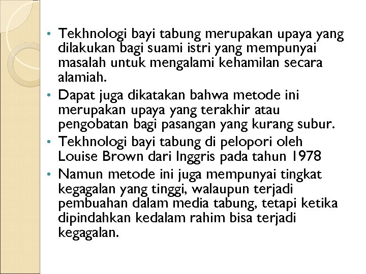 Tekhnologi bayi tabung merupakan upaya yang dilakukan bagi suami istri yang mempunyai masalah untuk