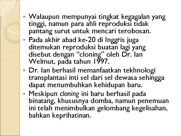 Walaupun mempunyai tingkat kegagalan yang tinggi, namun para ahli reproduksi tidak pantang surut untuk