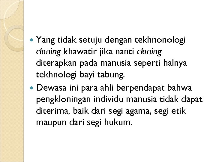  Yang tidak setuju dengan tekhnonologi cloning khawatir jika nanti cloning diterapkan pada manusia